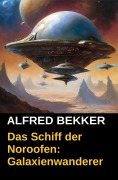 Cover-Bild zum Titel 'Das Schiff der Noroofen: Galaxienwanderer' von 'Alfred Bekker'