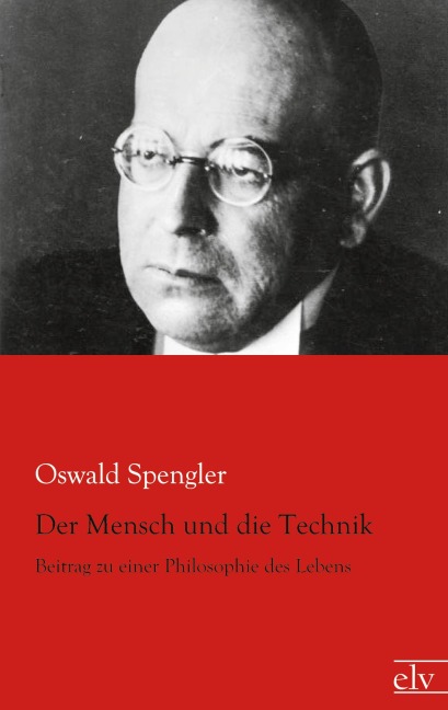 Der Mensch und die Technik - Oswald Spengler