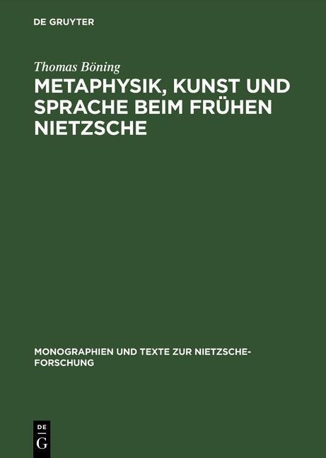 Metaphysik, Kunst und Sprache beim frühen Nietzsche - Thomas Böning