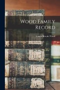 Wood Family Record - Lyman Horatio Wood