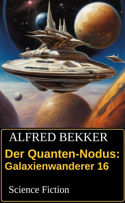 Der Quanten-Nodus: Galaxienwanderer 16: Science Fiction - Alfred Bekker