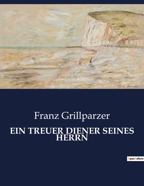 EIN TREUER DIENER SEINES HERRN - Franz Grillparzer