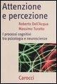 Cover-Bild zum Titel 'Attenzione e percezione. I processi cognitivi tra psicologia e neuroscienze' von 'Roberto Dell'Acqua, Massimo Turatto'