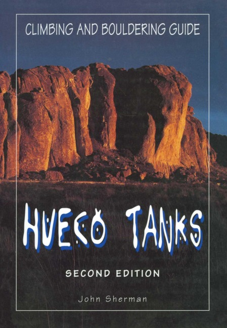 Hueco Tanks Climbing and Bouldering Guide - John Sherman