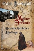 Cover-Bild zum Titel 'Meister Frantz: Beutelschneiders Lehrlinge' von 'Edith Parzefall'