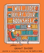 Cover-Bild zum Titel 'I Will Judge You by Your Bookshelf' von 'Grant Snider'