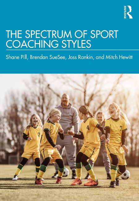 The Spectrum of Sport Coaching Styles - Shane Pill, Joss Rankin, Brendan Suesee, Mitch Hewitt
