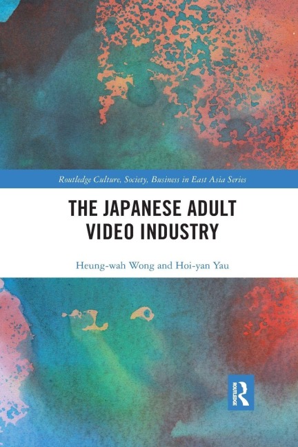 The Japanese Adult Video Industry - Heung-Wah Wong, Hoi-Yan Yau