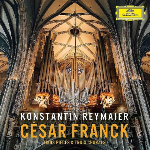 Cesar Franck: Trois Pieces & Trois Chorals - Konstantin Reymaier