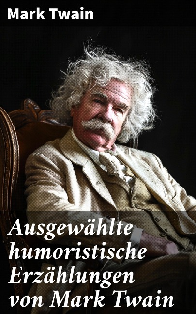 Ausgewählte humoristische Erzählungen von Mark Twain - Mark Twain