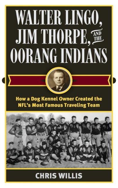 Walter Lingo, Jim Thorpe, and the Oorang Indians - Chris Willis