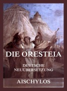 Cover-Bild zum Titel 'Die Oresteia (Deutsche Neuübersetzung)' von 'Aischylos'