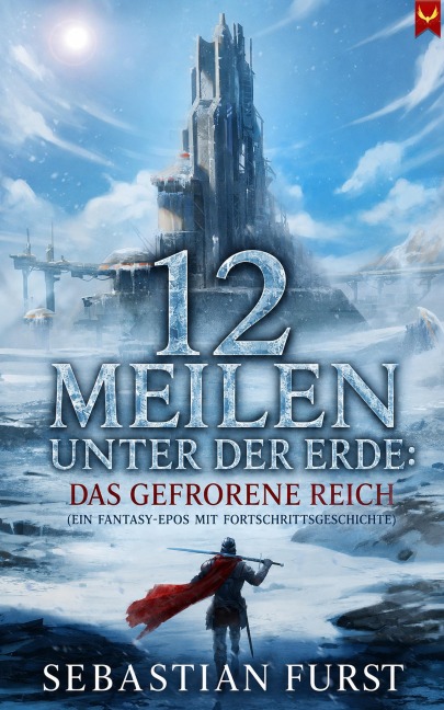 12 Meilen unter der Erde: Das gefrorene Reich: (Ein Fantasy-Epos mit Fortschrittsgeschichte) - Sebastian Furst