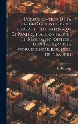 Cover-Bild zum Titel 'L'organisation de la propriété foncière au Maroc. Etude théorique et pratique, accompagnée du Règlement Officiel Provisoire sur la propriété foncière.' von 'Amar Emile'