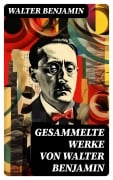 Cover-Bild zum Titel 'Gesammelte Werke von Walter Benjamin' von 'Walter Benjamin'