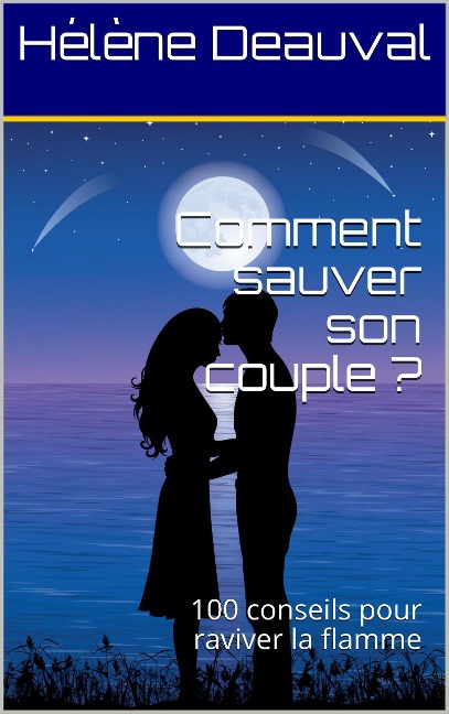 Comment sauver son couple ?100 conseils pour raviver la flamme - Hélène Deauval