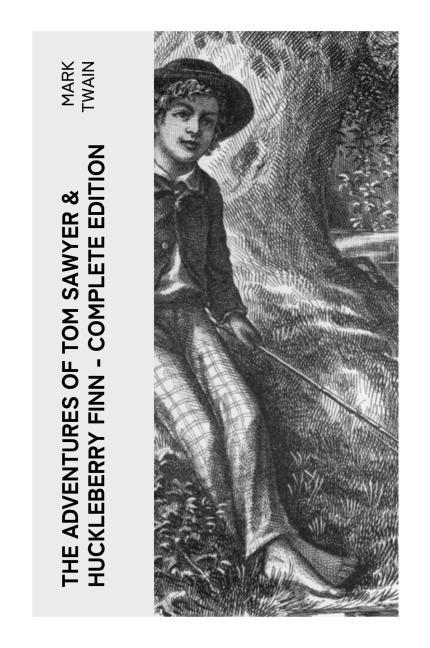 The Adventures of Tom Sawyer & Huckleberry Finn - Complete Edition - Mark Twain