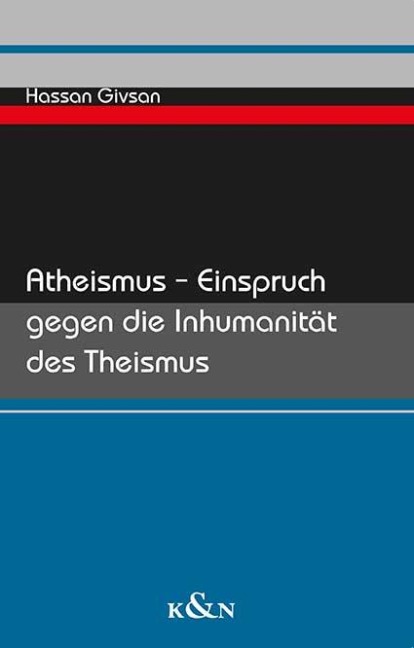 Atheismus - Einspruch gegen die Inhumanität des Theismus - Hassan Givsan