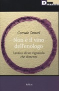 Cover-Bild zum Titel 'Non è il vino dell'enologo. Lessico di un vignaiolo che dissente' von 'Corrado Dottori'