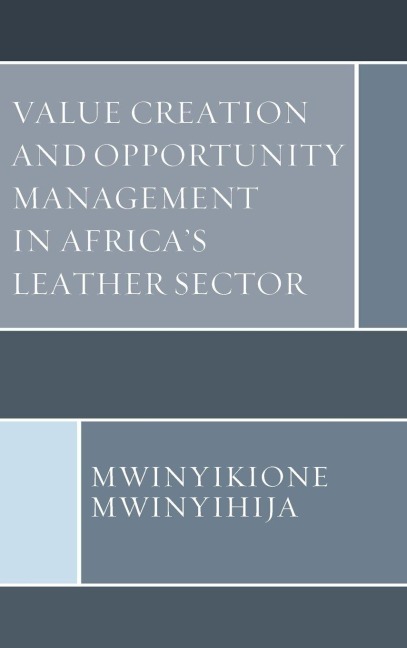 Value Creation and Opportunity Management in Africa's Leather Sector - Mwinyikione Mwinyihija