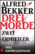 Drei Morde - zwei Ermittler - Alfred Bekker