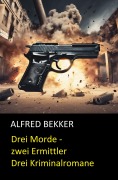 Cover-Bild zum Titel 'Drei Morde - zwei Ermittler' von 'Alfred Bekker'