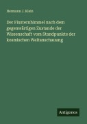 Der Fixsternhimmel nach dem gegenwärtigen Zustande der Wissenschaft vom Standpunkte der kosmischen Weltanschauung - Hermann J. Klein