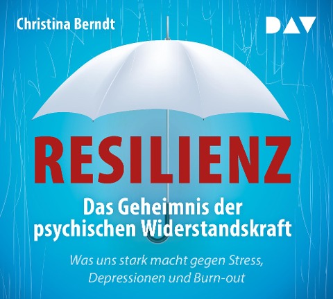 Resilienz. Das Geheimnis der psychischen Widerstandskraft - Christina Berndt