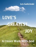Cover-Bild zum Titel 'Love's Greatest Joy: A Closer Walk With God' von 'Les Galicinski'