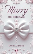 Cover-Bild zum Titel 'Marry the Millionaire' von 'Daniela Hartig'