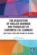 The Acquisition of English Grammar and Phonology by Cantonese ESL Learners - Alice Yin Wa Chan