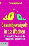Cover-Bild zum Titel 'Gesundgevögelt in 12 Wochen' von 'Susanne Wendel'