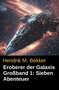 Cover-Bild zum Titel 'Eroberer der Galaxis Großband 1: Sieben Abenteuer' von 'Hendrik M. Bekker'
