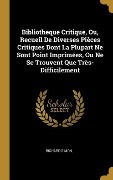 Cover-Bild zum Titel 'Bibliotheque Critique, Ou, Recueil De Diverses Pièces Critiques Dont La Plupart Ne Sont Point Imprimées, Ou Ne Se Trouvent Que Très-Difficilement' von 'Richard Simon'