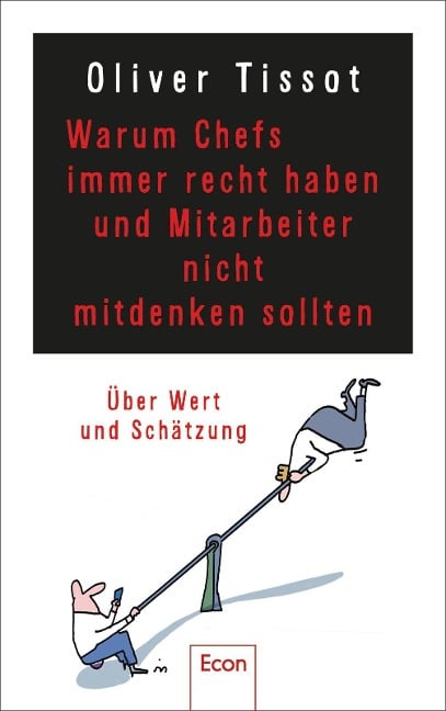 Warum Chefs immer recht haben und Mitarbeiter nicht mitdenken sollten - Oliver Tissot