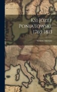 Cover-Bild zum Titel 'Ksi Józef Poniatowski, 1763-1813' von 'Szymon Askenazy'