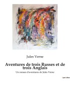 Cover-Bild zum Titel 'Aventures de trois Russes et de trois Anglais' von 'Jules Verne'