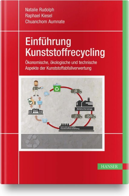 Einführung Kunststoffrecycling - Natalie Rudolph, Raphael Kiesel, Chuanchom Aumnate