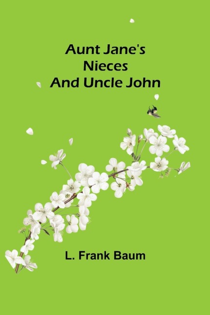 Aunt Jane's Nieces and Uncle John - L. Frank Baum