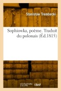 Cover-Bild zum Titel 'Sophiowka, poème. Traduit du polonais' von 'Stanis Aw Trembecki'