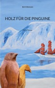 Cover-Bild zum Titel 'HOLZ FÜR DIE PINGUINE' von 'Dirk Führmann'