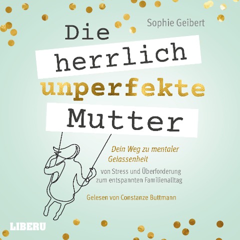 Die herrlich unperfekte Mutter - Sophie Geibert