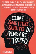 Cover-Bild zum Titel 'Come Smettere Subito di Pensare Troppo' von 'Logan Mind'