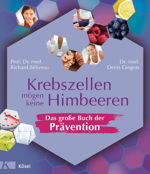 Krebszellen mögen keine Himbeeren - Das große Buch der Prävention - Richard Béliveau, Denis Gingras