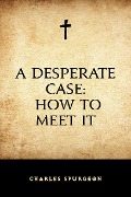 Cover-Bild zum Titel 'A Desperate Case: How to Meet It' von 'Charles Spurgeon'