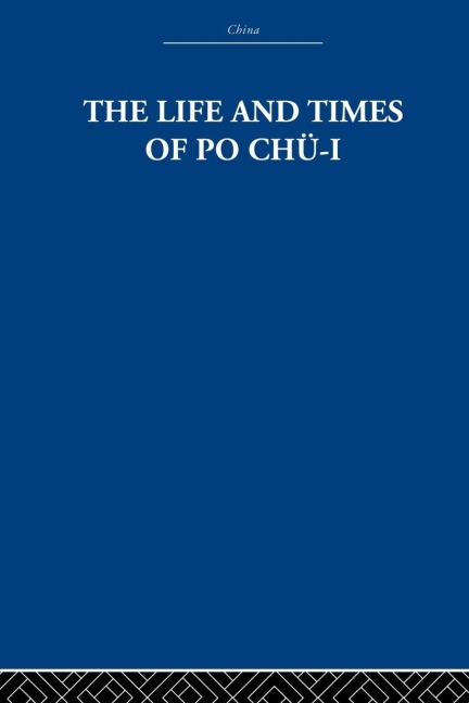 The Life and Times of Po Chü-i - The Arthur Waley Estate, Arthur Waley