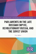 Parliaments in the Late Russian Empire, Revolutionary Russia, and the Soviet Union - Ivan Sablin