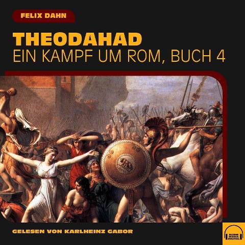 Theodahad (Ein Kampf um Rom, Buch 4) - Felix Dahn