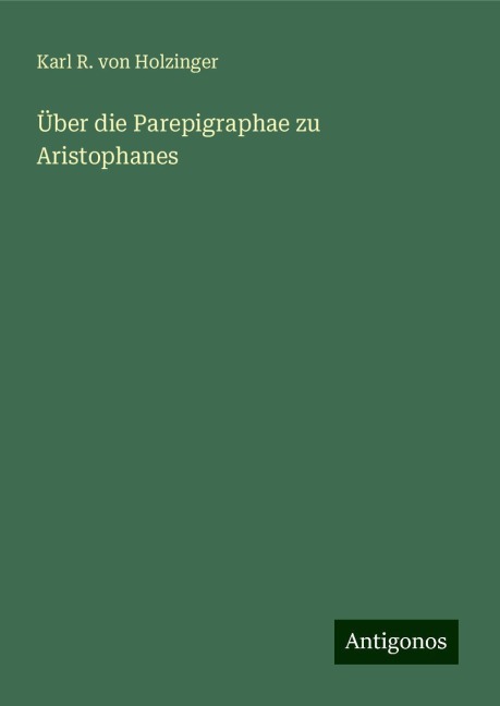 Über die Parepigraphae zu Aristophanes - Karl R. von Holzinger