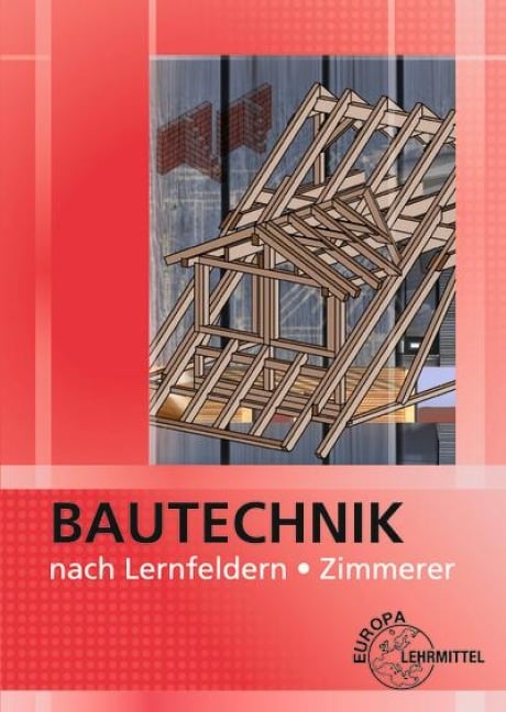 Bautechnik nach Lernfeldern für Zimmerer - Falk Ballay, Volker Kuhn, Horst Werner, Bernd Heilig, Martin Traub